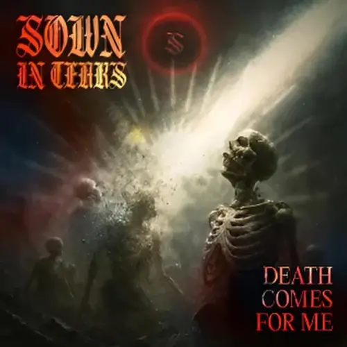 Sown In Tears : Death Comes for Me
